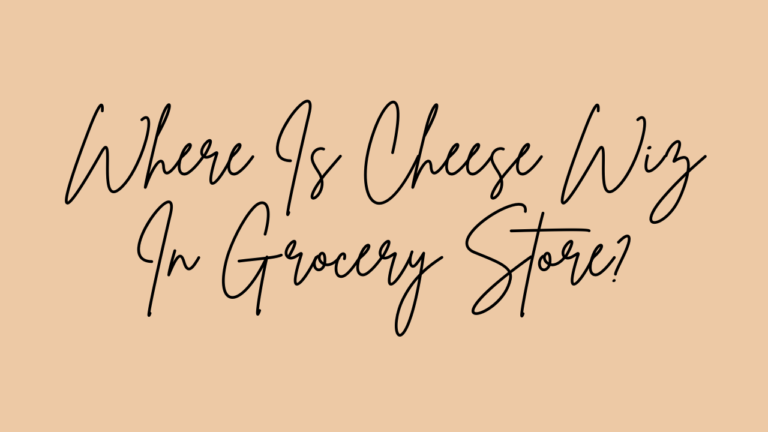 Where Is Cheese Whiz In The Grocery Store?